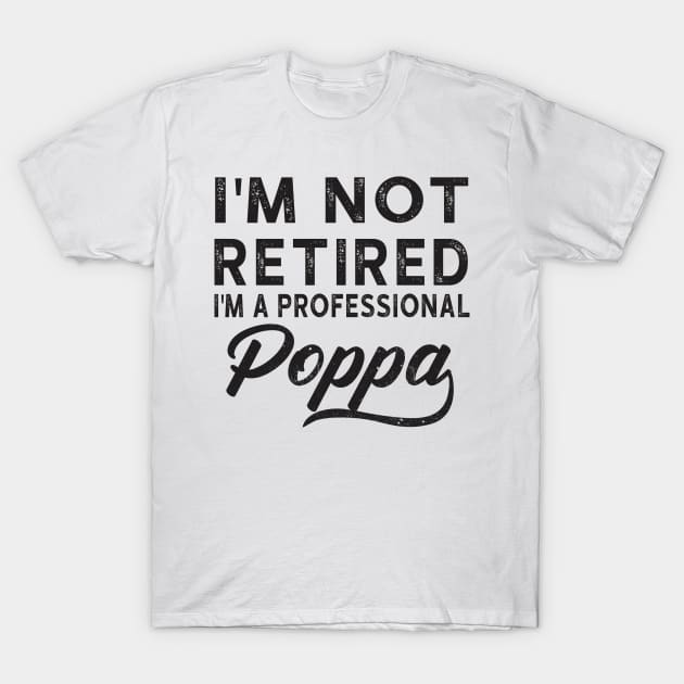 I'm Not Retired I'm A Professional Poppa T-Shirt by heryes store